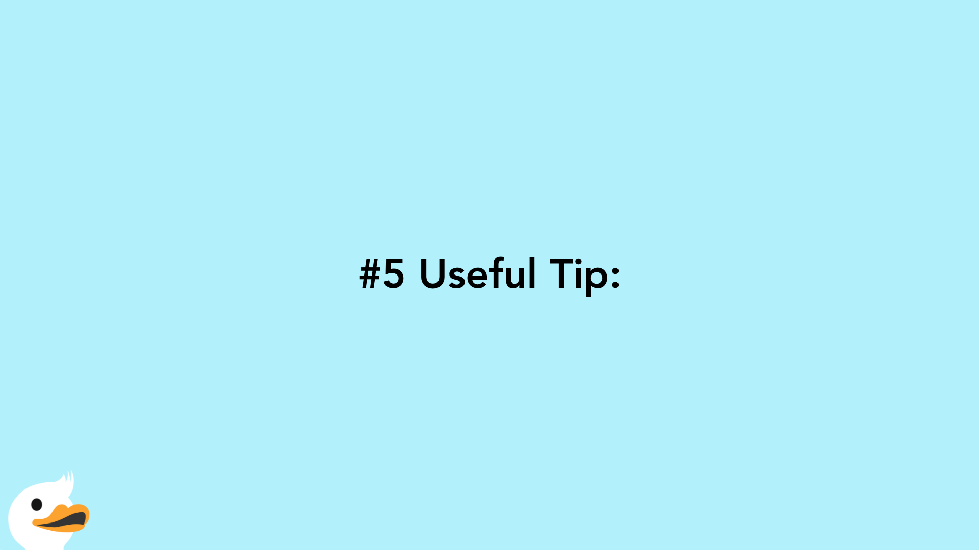 #5 Useful Tip: