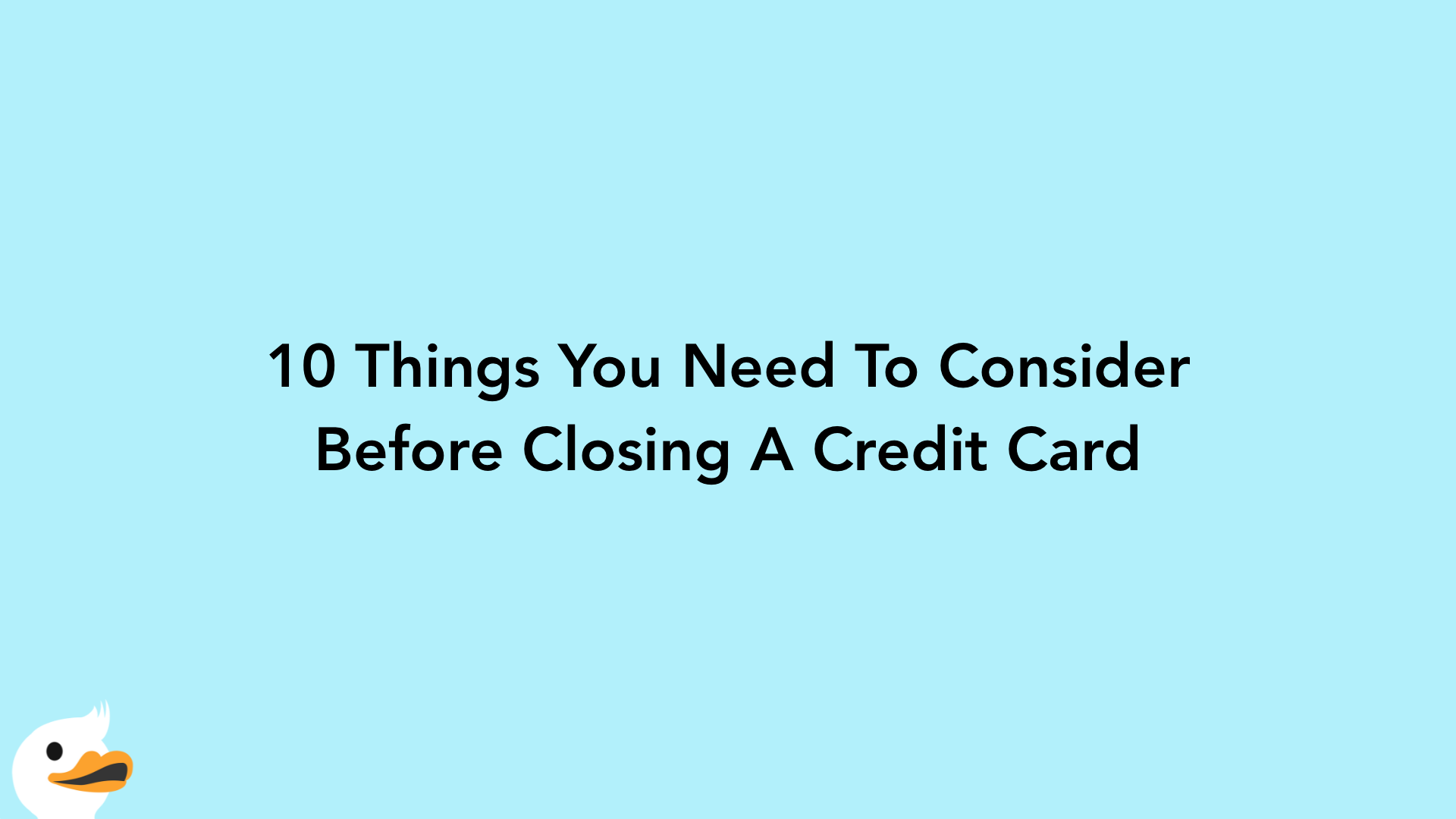 10 Things You Need To Consider Before Closing A Credit Card