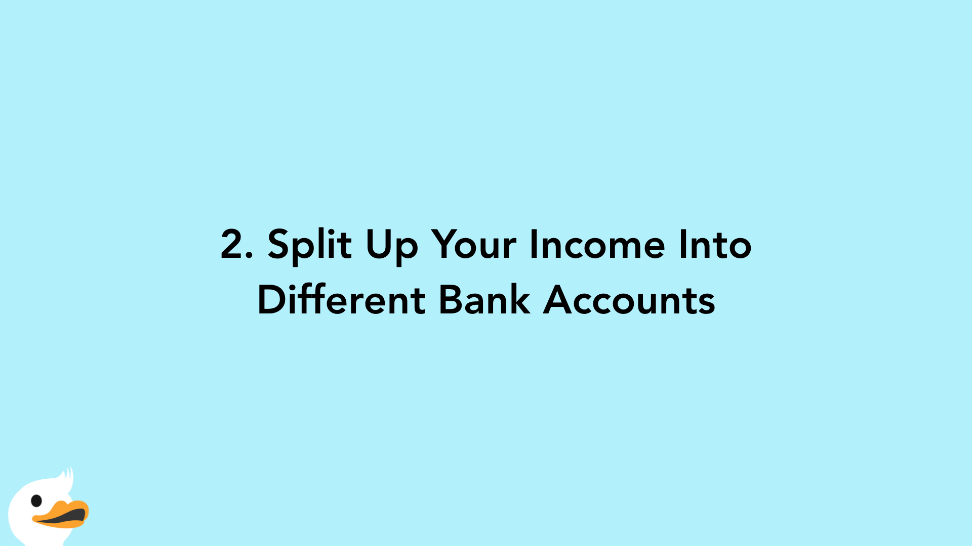 2. Split Up Your Income Into Different Bank Accounts