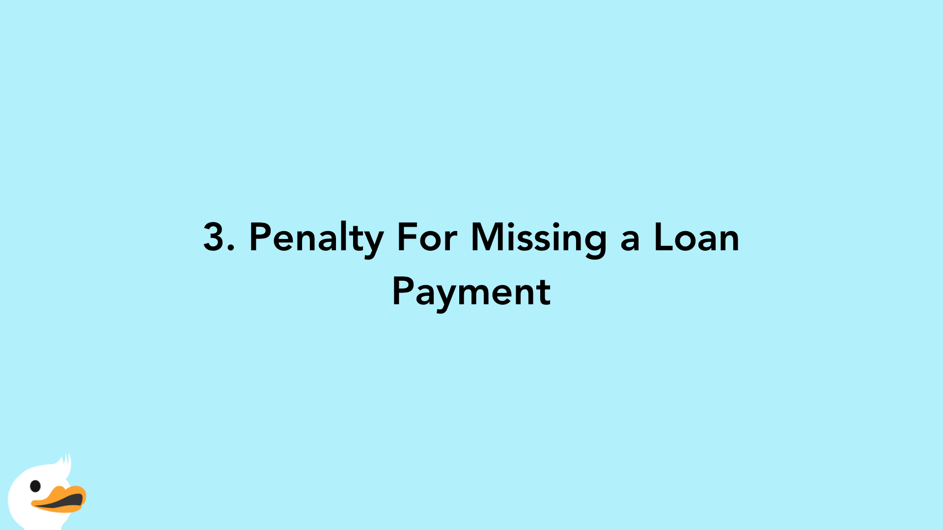 3. Penalty For Missing a Loan Payment