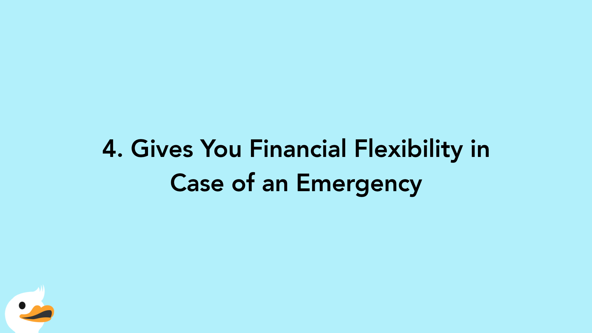 4. Gives You Financial Flexibility in Case of an Emergency