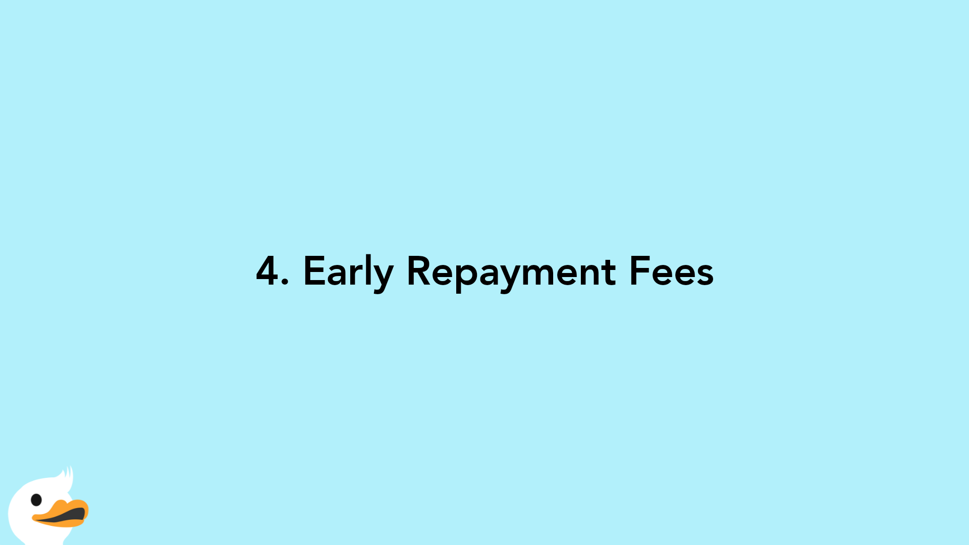 4. Early Repayment Fees