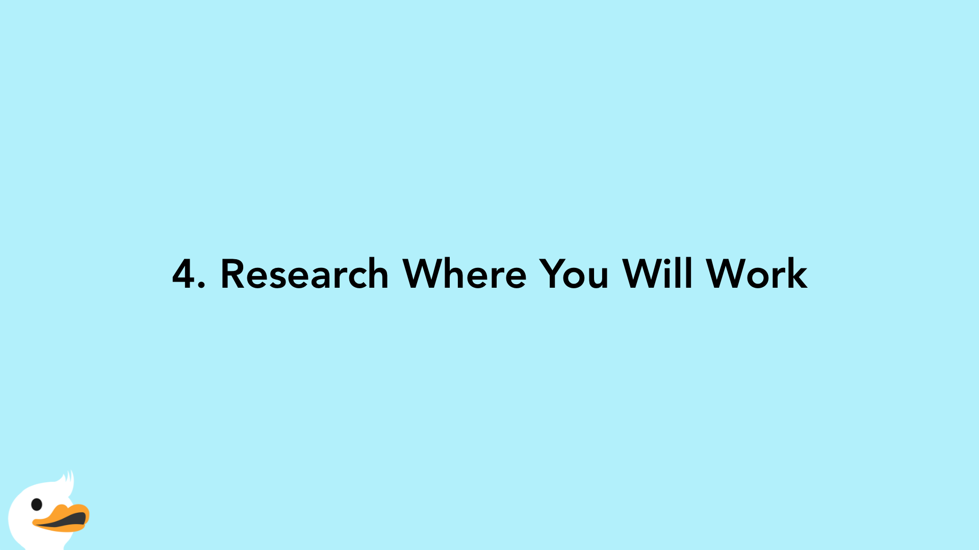 4. Research Where You Will Work