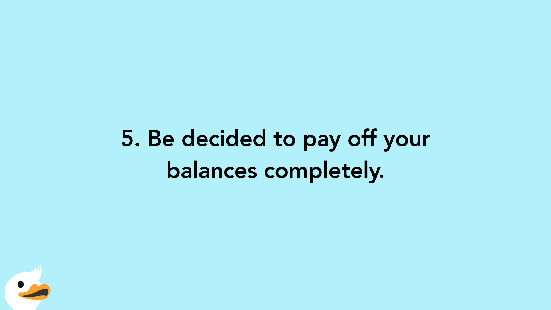5. Be decided to pay off your balances completely.