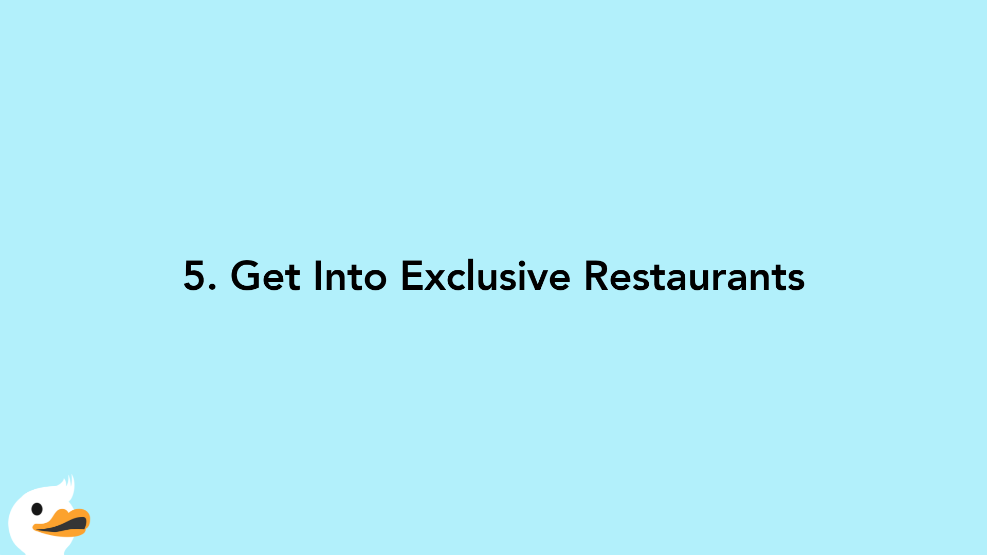5. Get Into Exclusive Restaurants