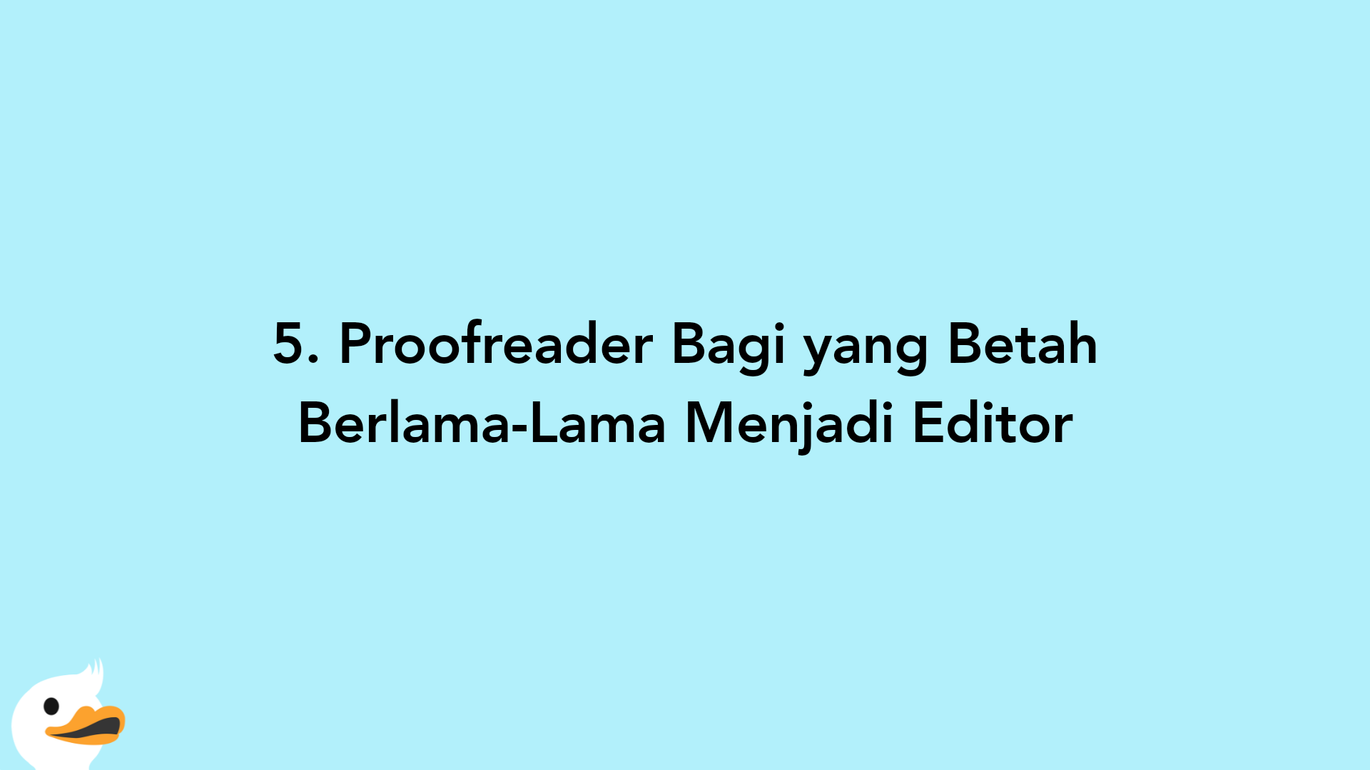 5. Proofreader Bagi yang Betah Berlama-Lama Menjadi Editor