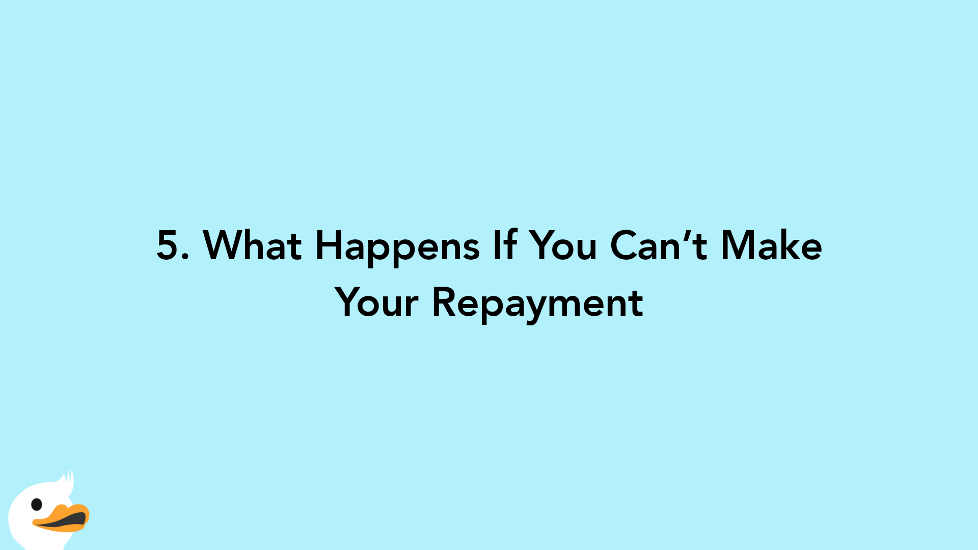 5. What Happens If You Can’t Make Your Repayment