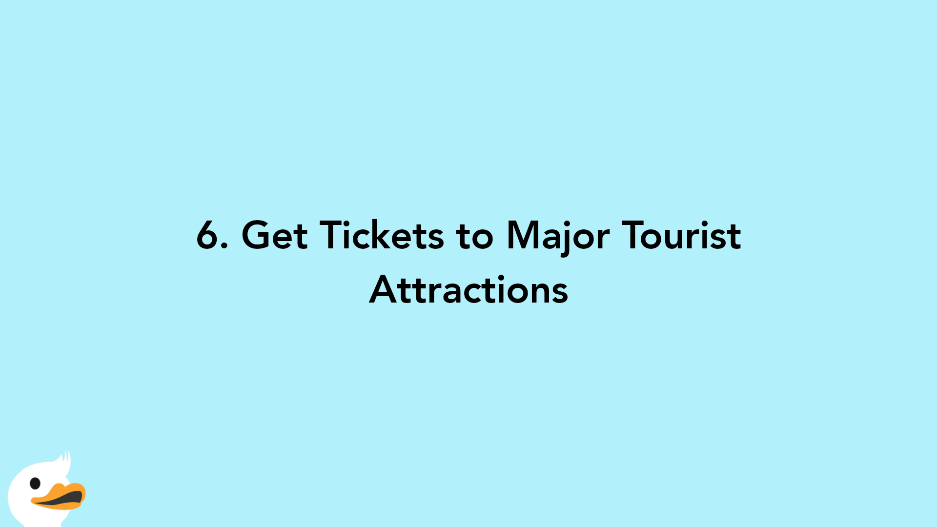 6. Get Tickets to Major Tourist Attractions