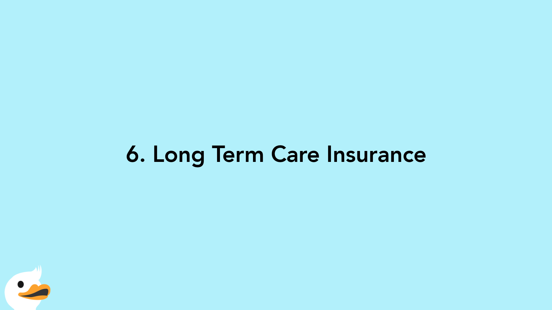 6. Long Term Care Insurance