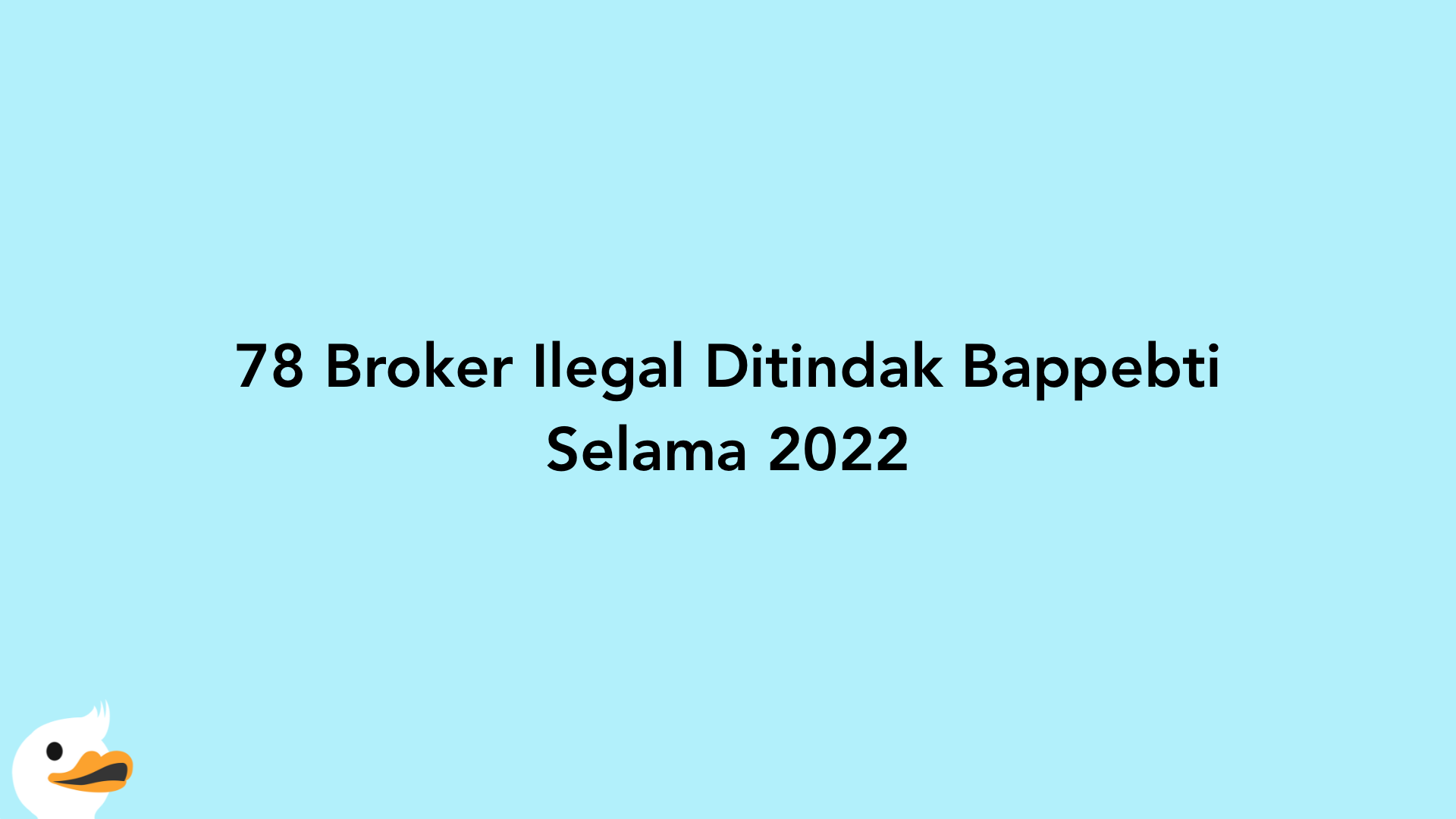 78 Broker Ilegal Ditindak Bappebti Selama 2022