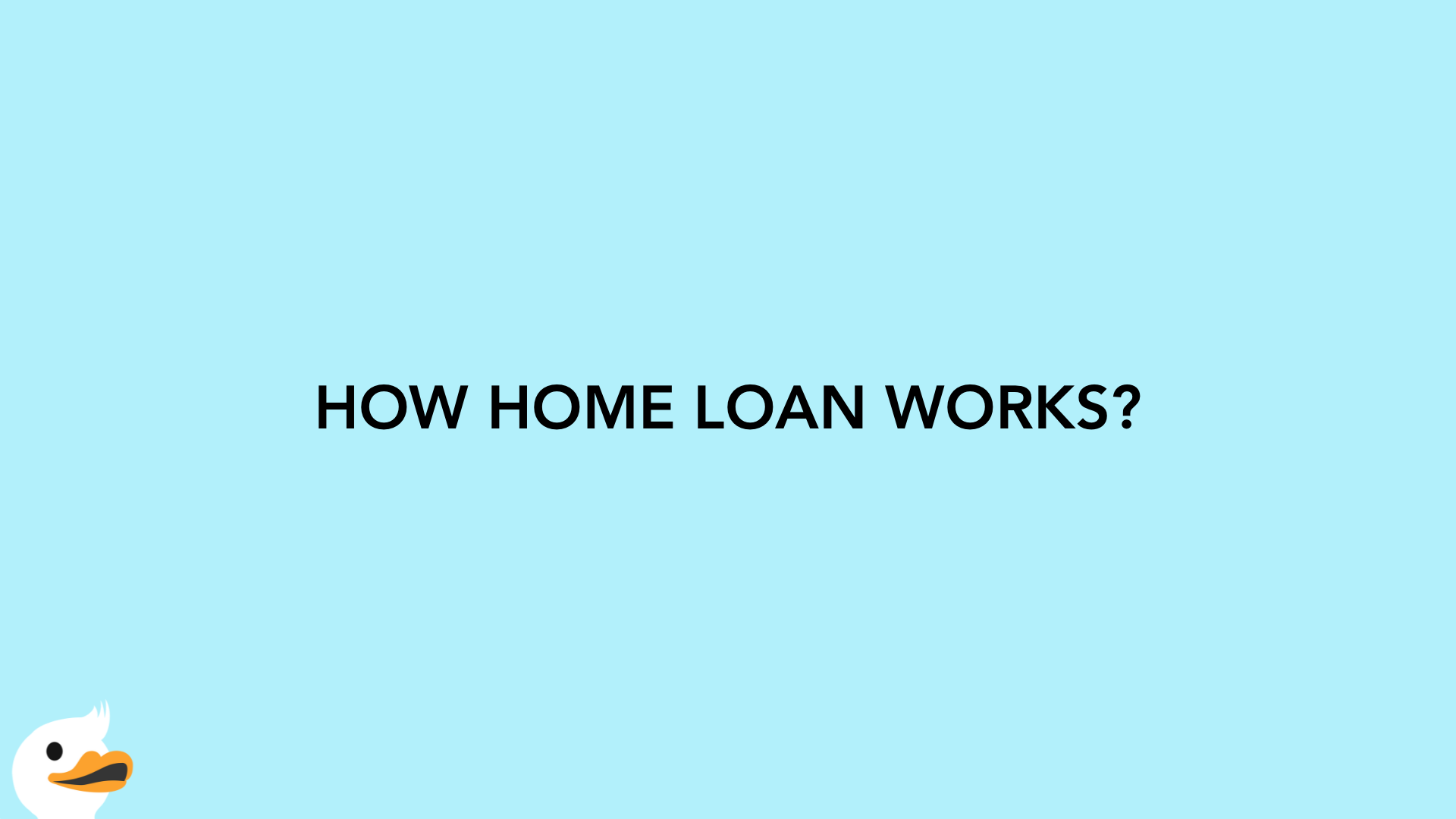 HOW HOME LOAN WORKS?
