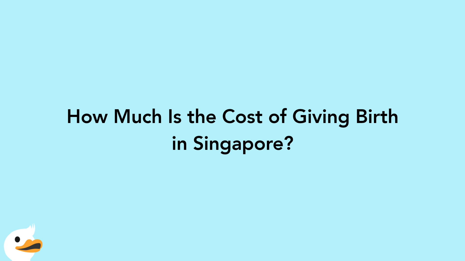 How Much Is the Cost of Giving Birth in Singapore?
