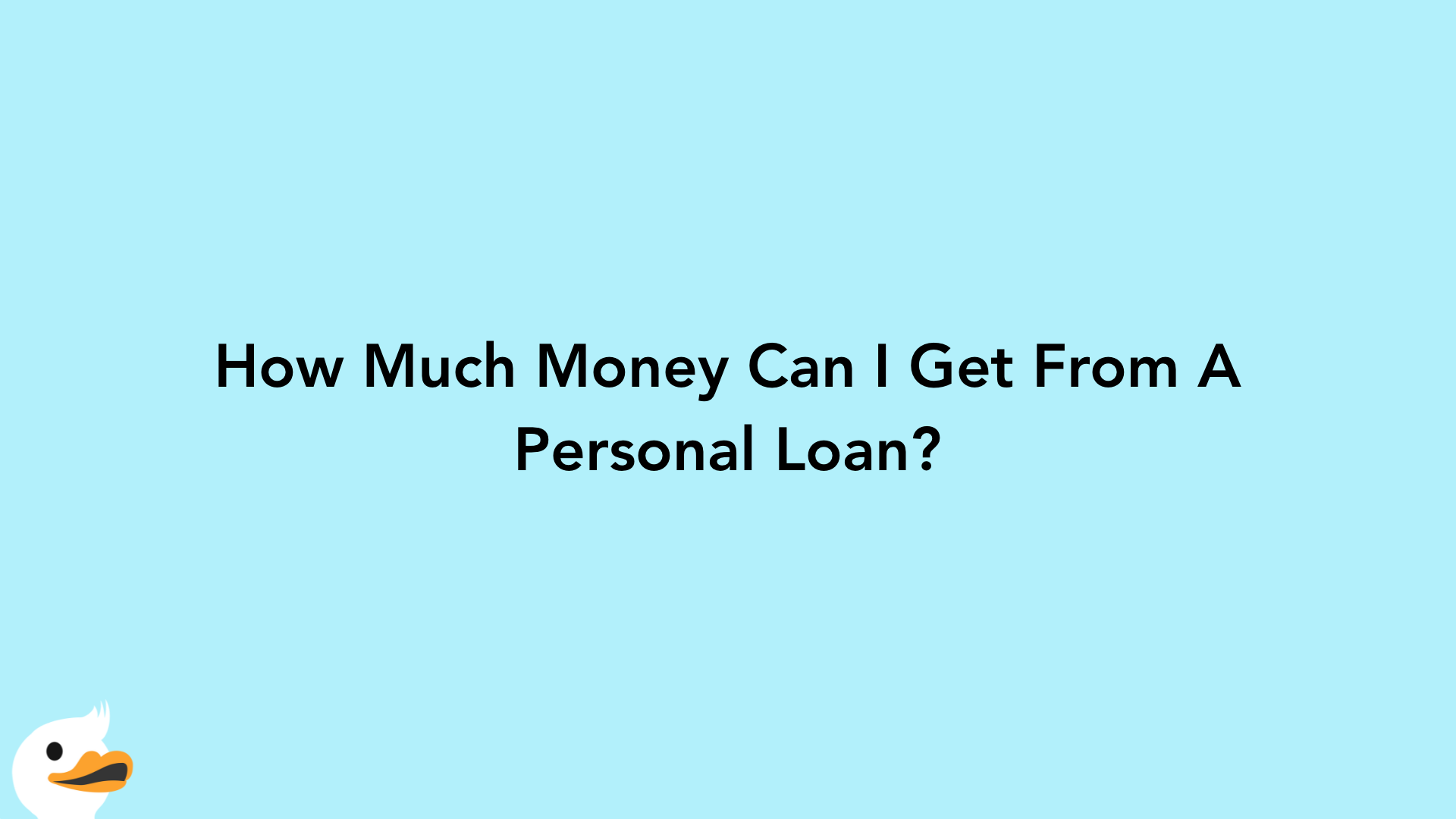 How Much Money Can I Get From A Personal Loan?