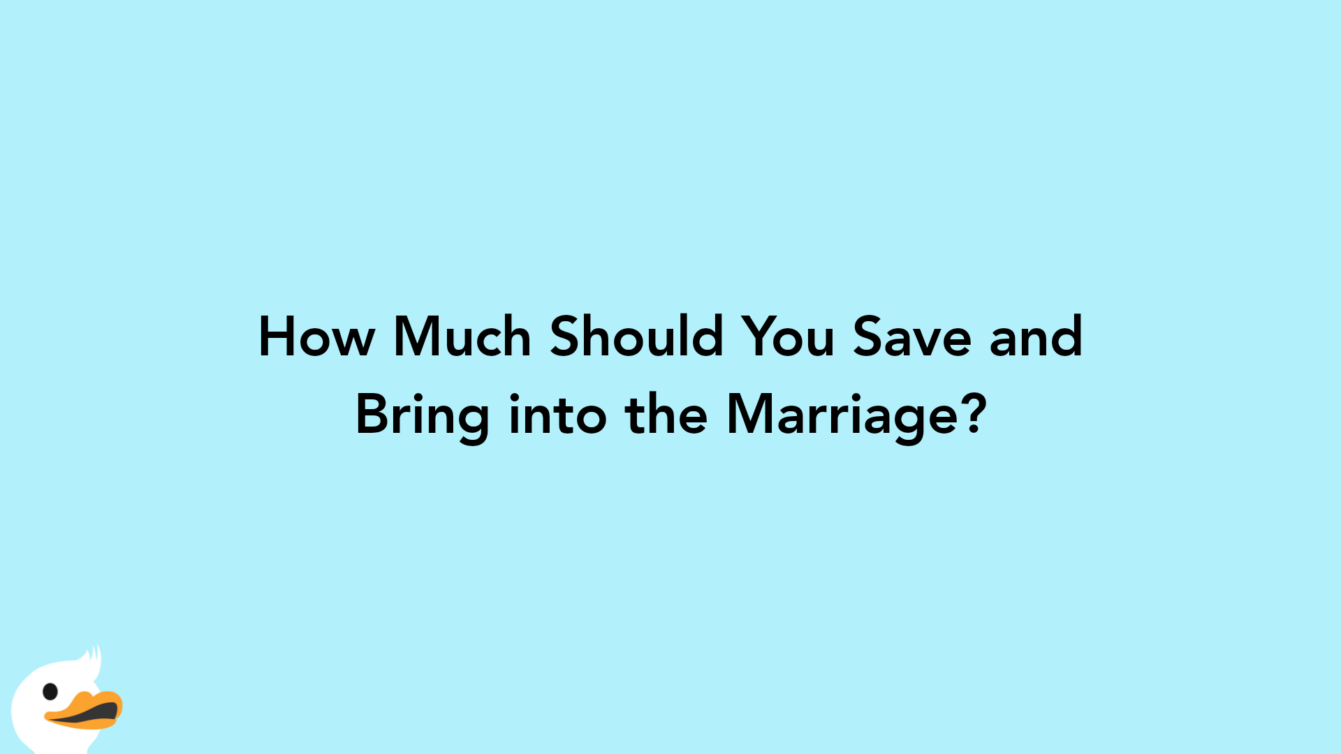 How Much Should You Save and Bring into the Marriage?