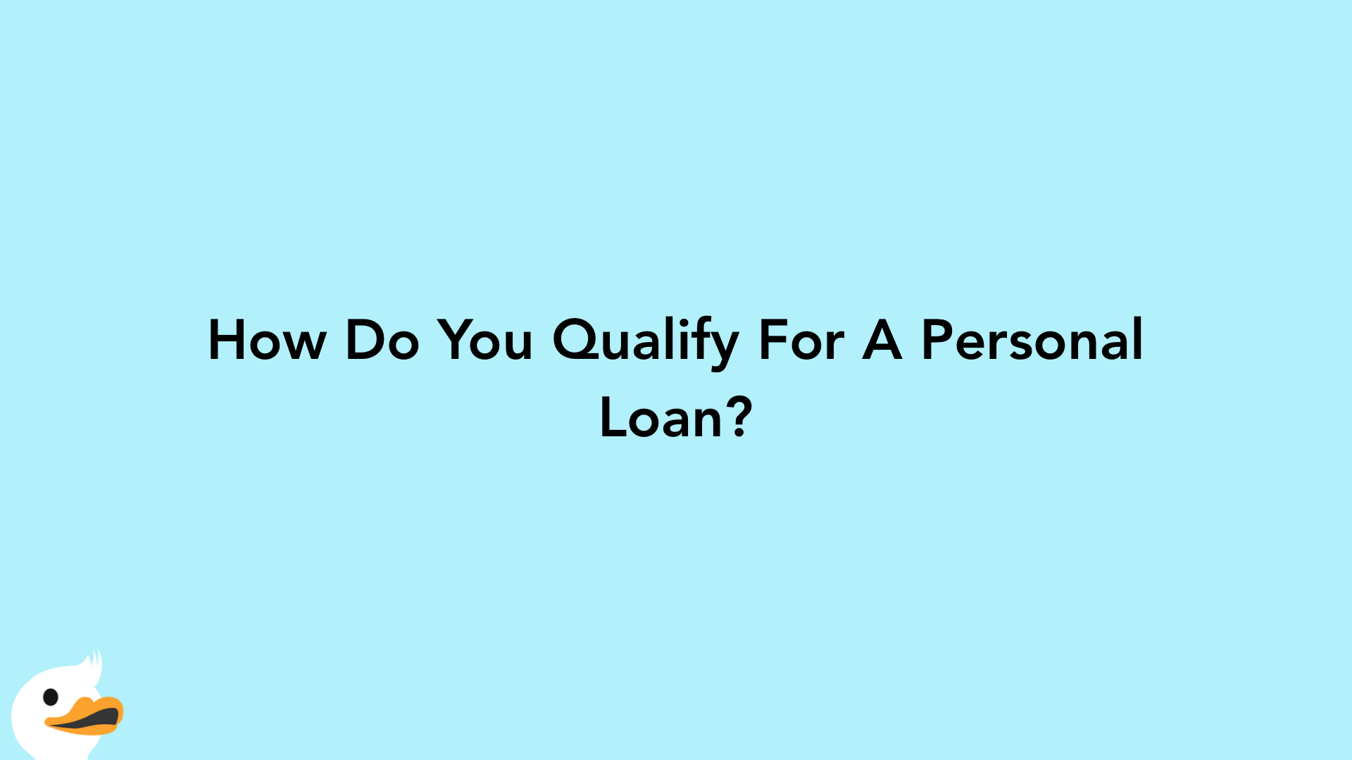 How Do You Qualify For A Personal Loan?