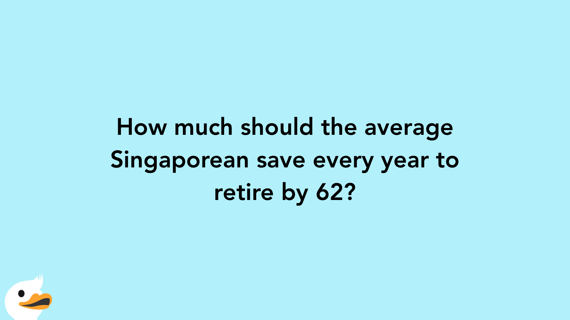How much should the average Singaporean save every year to retire by 62?