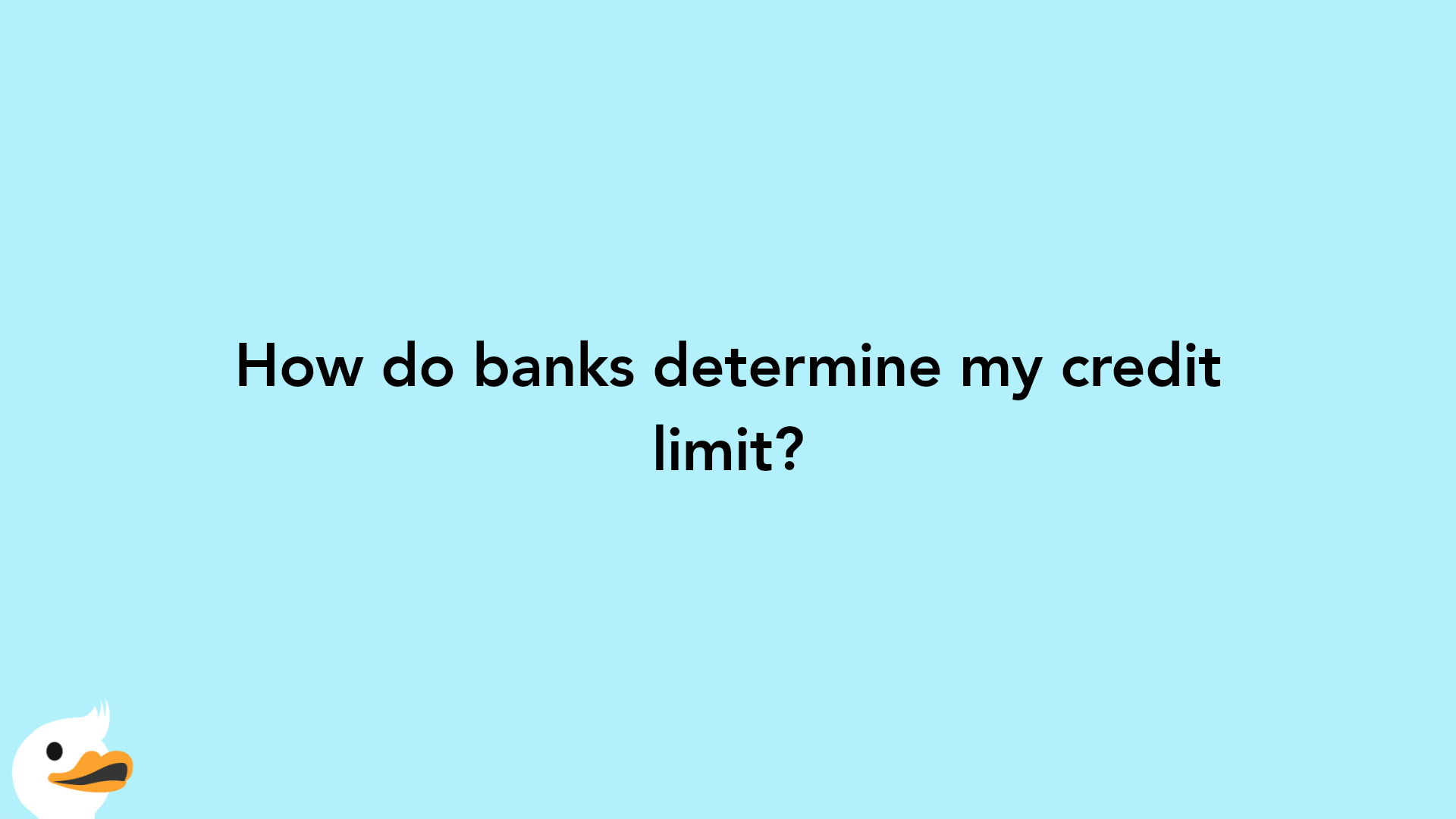 How do banks determine my credit limit?