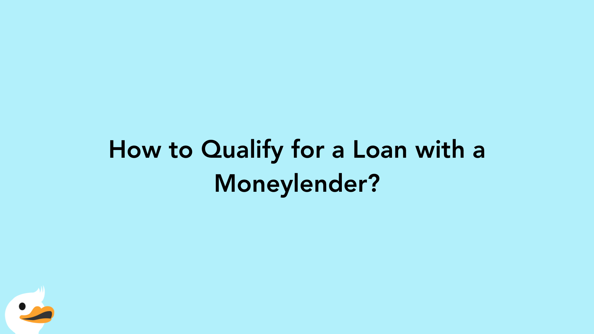 How to Qualify for a Loan with a Moneylender?