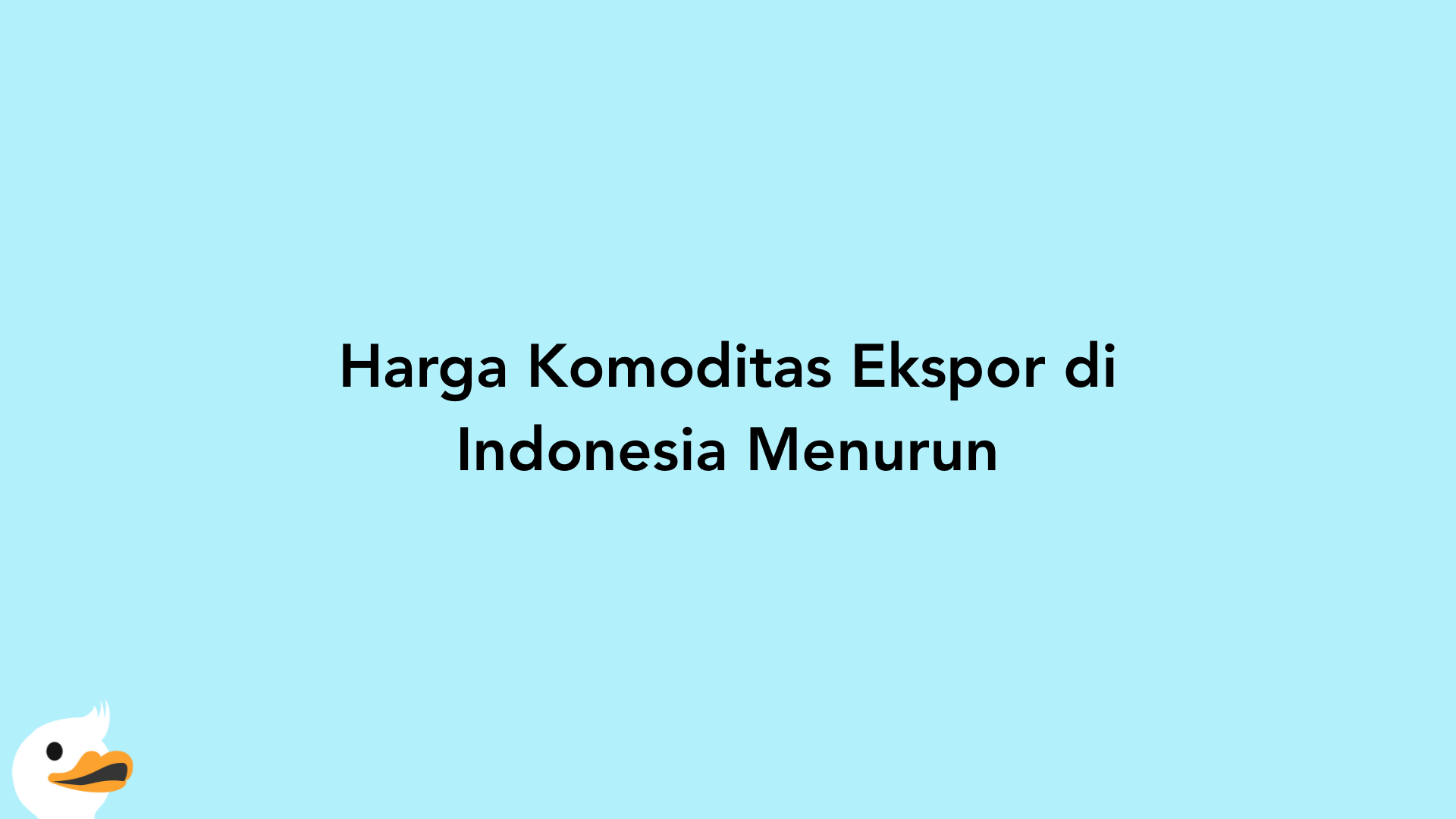 Harga Komoditas Ekspor di Indonesia Menurun