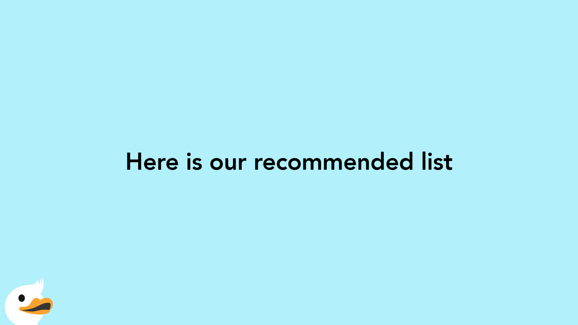 Here is our recommended list