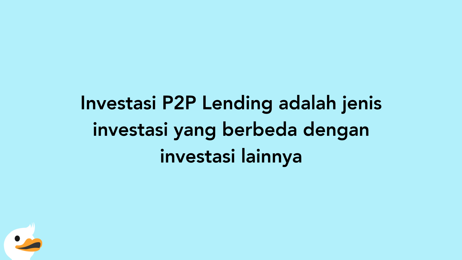 Investasi P2P Lending adalah jenis investasi yang berbeda dengan investasi lainnya