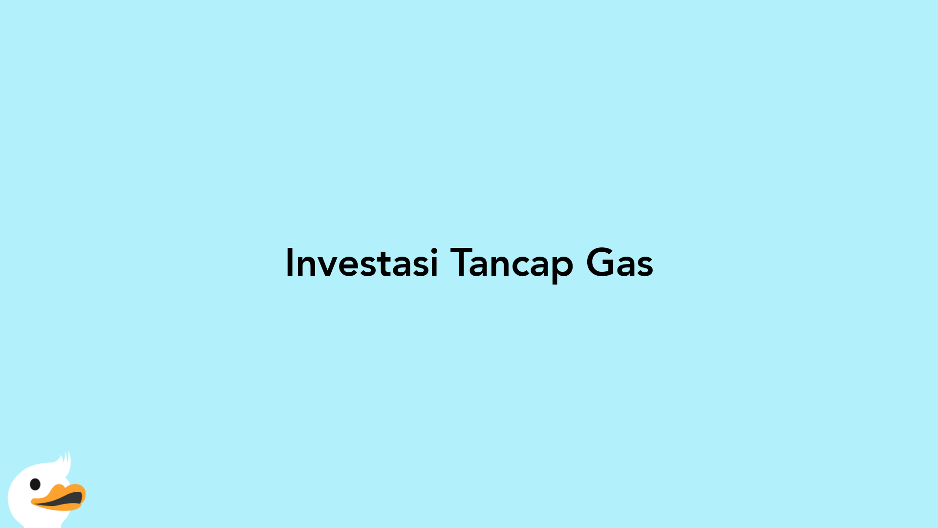 Investasi Tancap Gas