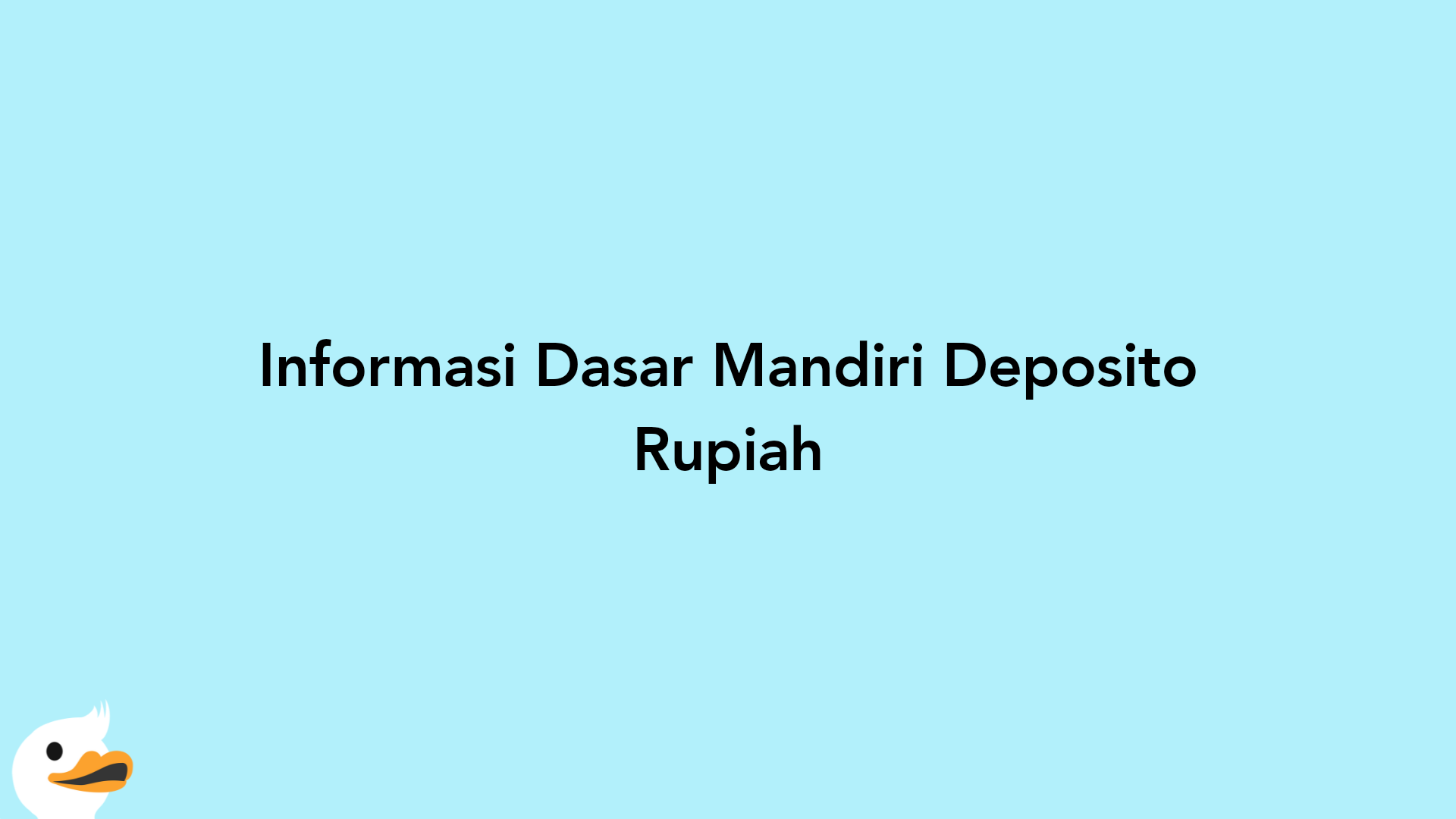Informasi Dasar Mandiri Deposito Rupiah