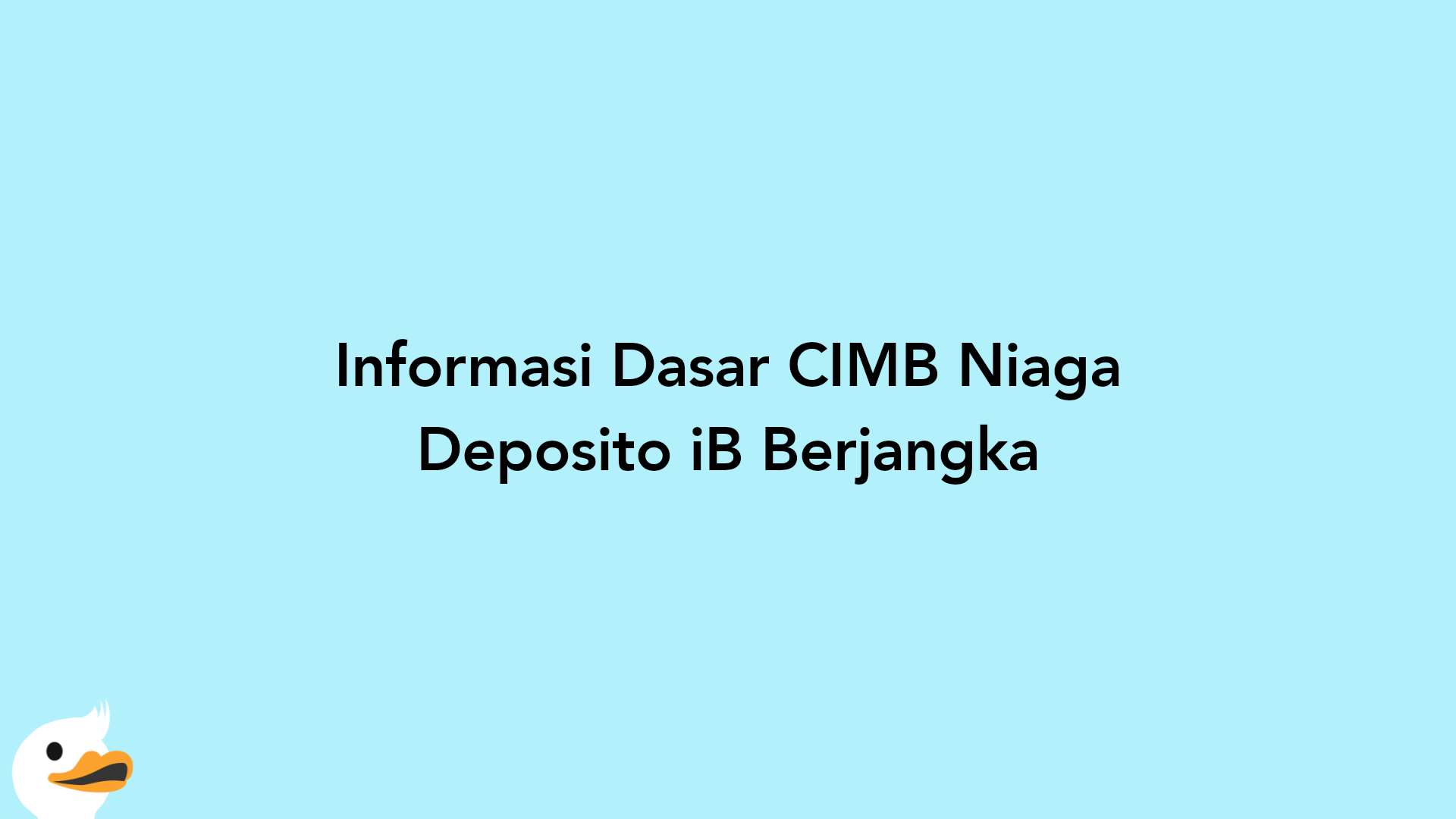 Informasi Dasar CIMB Niaga Deposito iB Berjangka