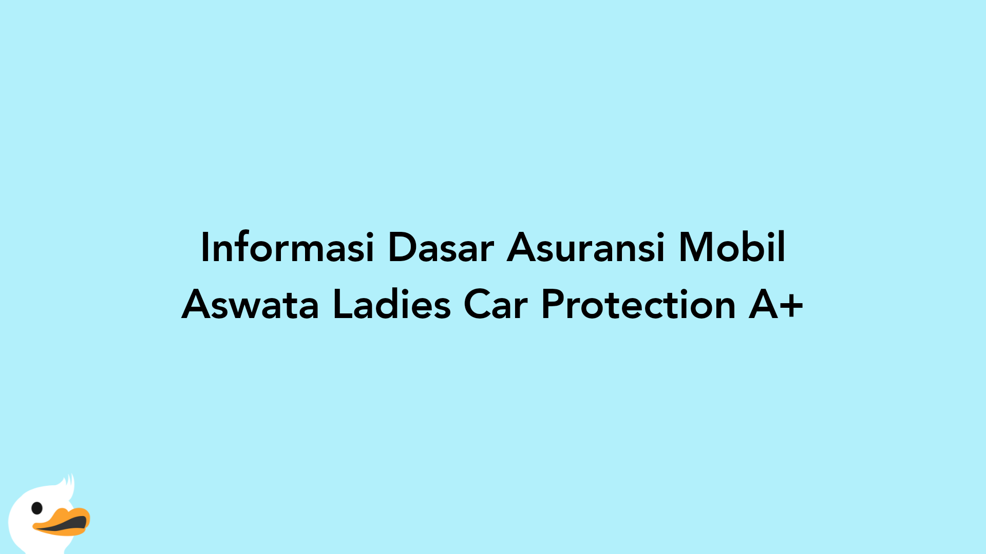Informasi Dasar Asuransi Mobil Aswata Ladies Car Protection A+