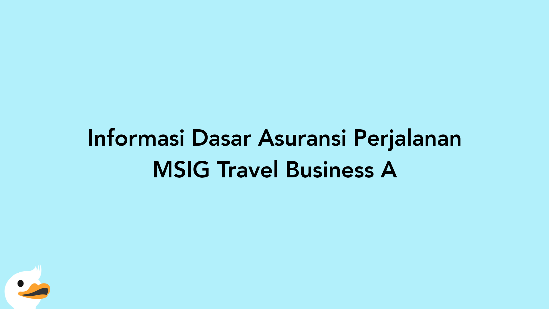 Informasi Dasar Asuransi Perjalanan MSIG Travel Business A