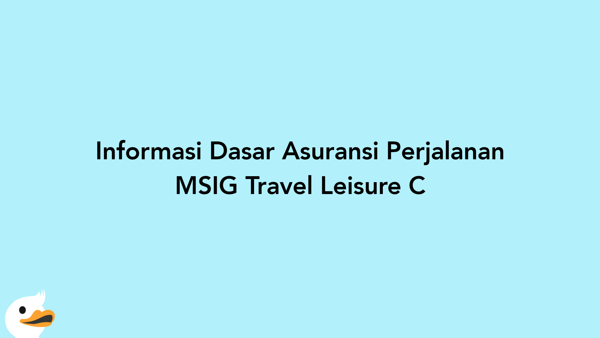 Informasi Dasar Asuransi Perjalanan MSIG Travel Leisure C