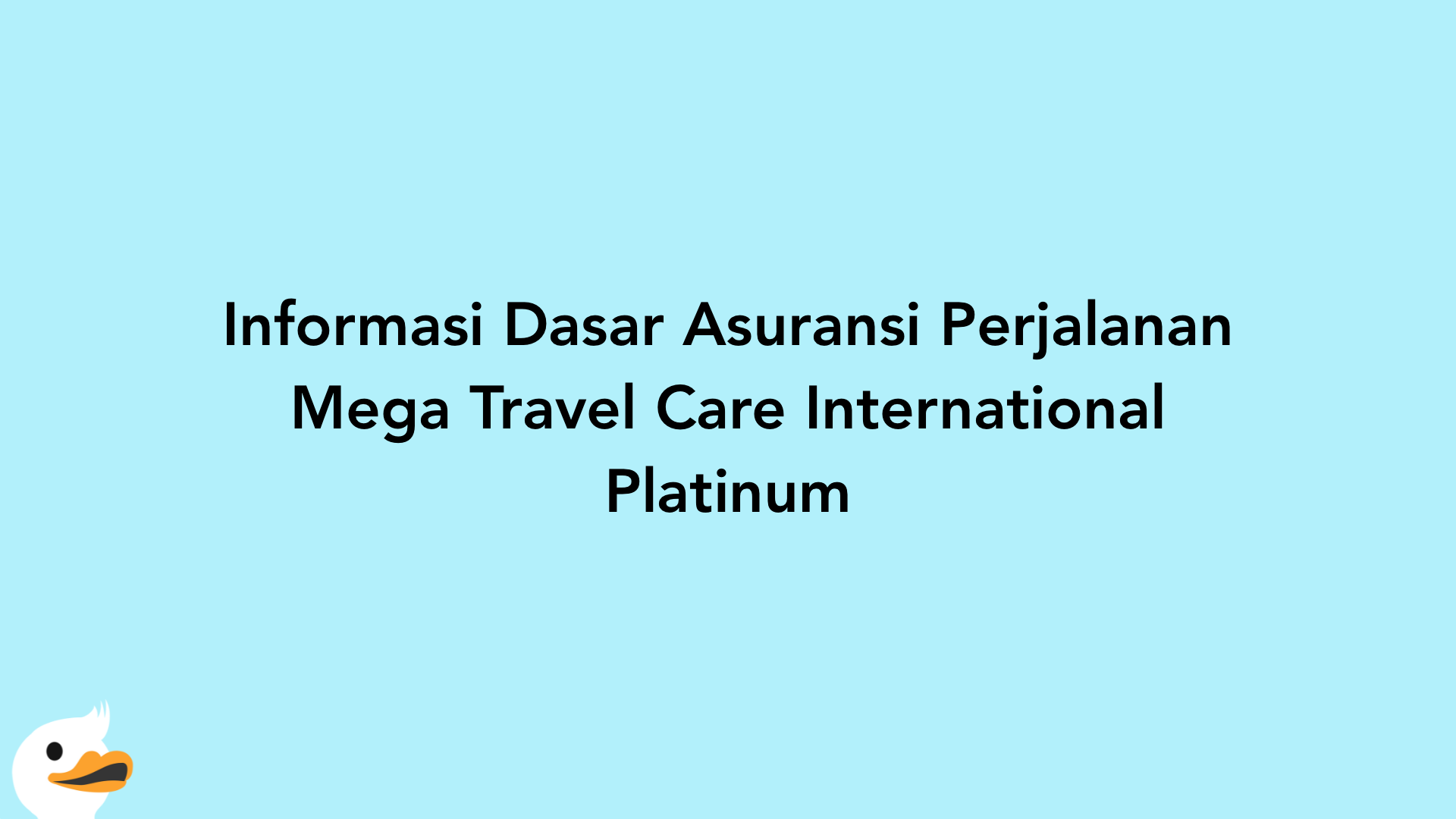 Informasi Dasar Asuransi Perjalanan Mega Travel Care International Platinum