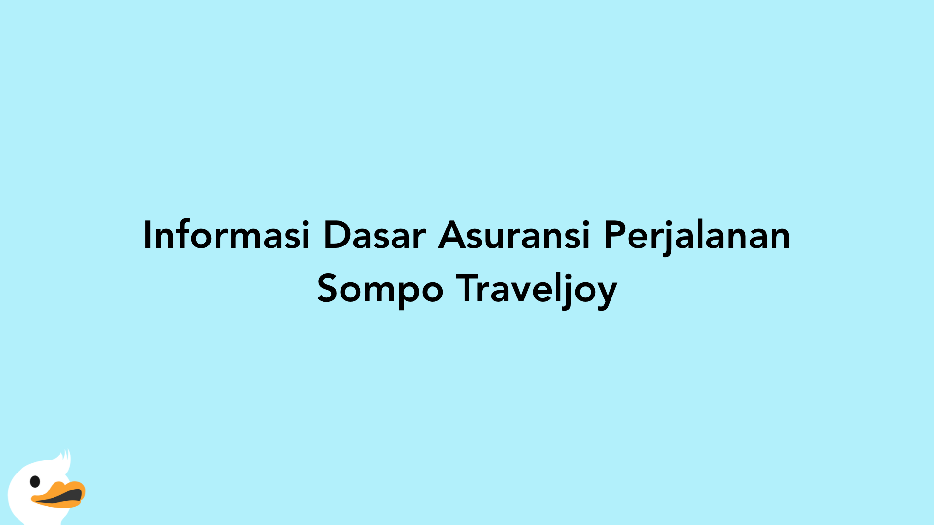 Informasi Dasar Asuransi Perjalanan Sompo Traveljoy
