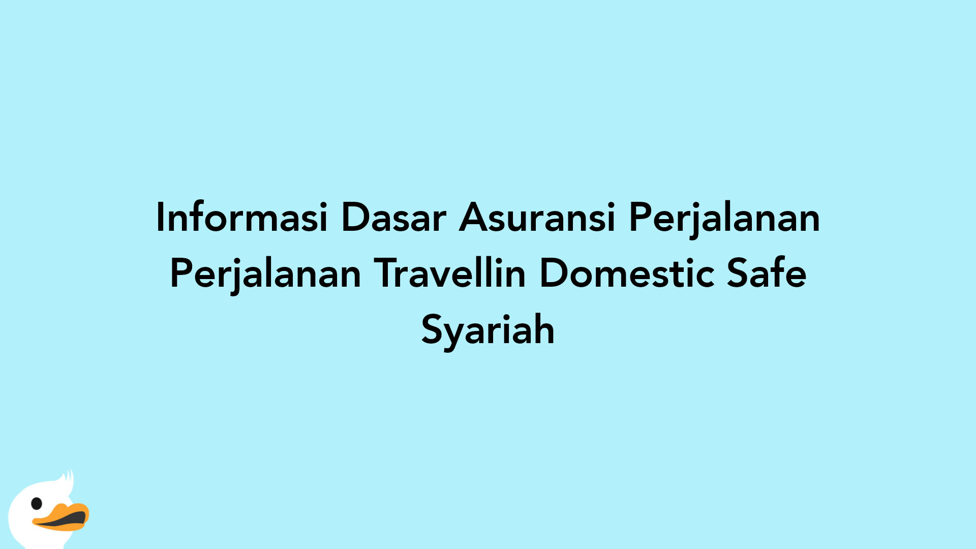 Informasi Dasar Asuransi Perjalanan Perjalanan Travellin Domestic Safe Syariah