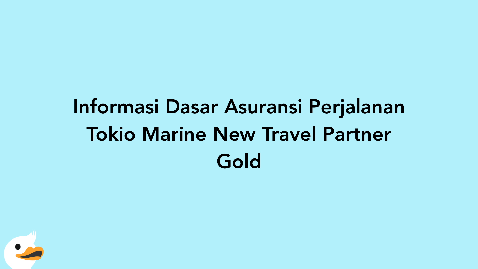 Informasi Dasar Asuransi Perjalanan Tokio Marine New Travel Partner Gold