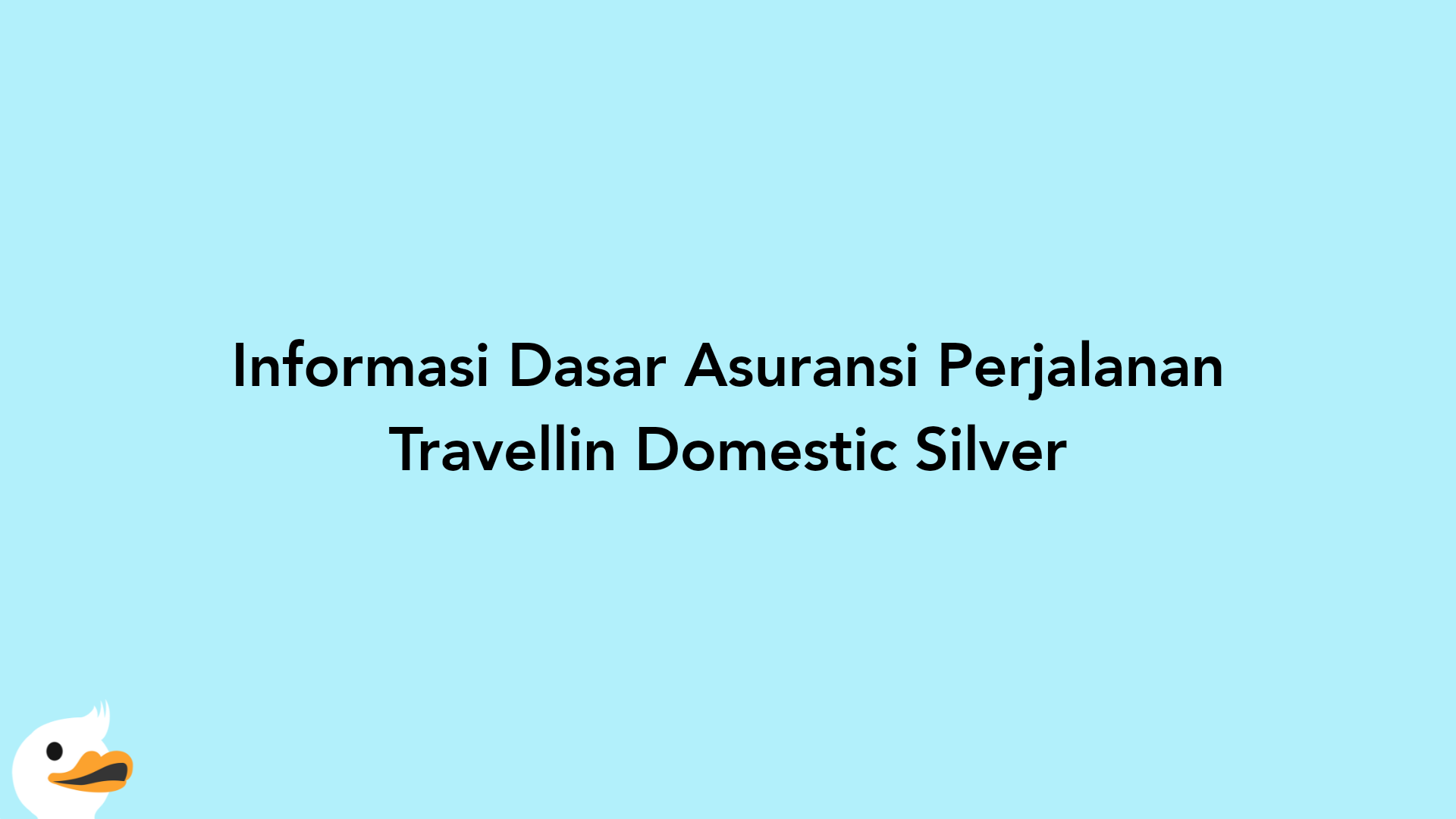 Informasi Dasar Asuransi Perjalanan Travellin Domestic Silver