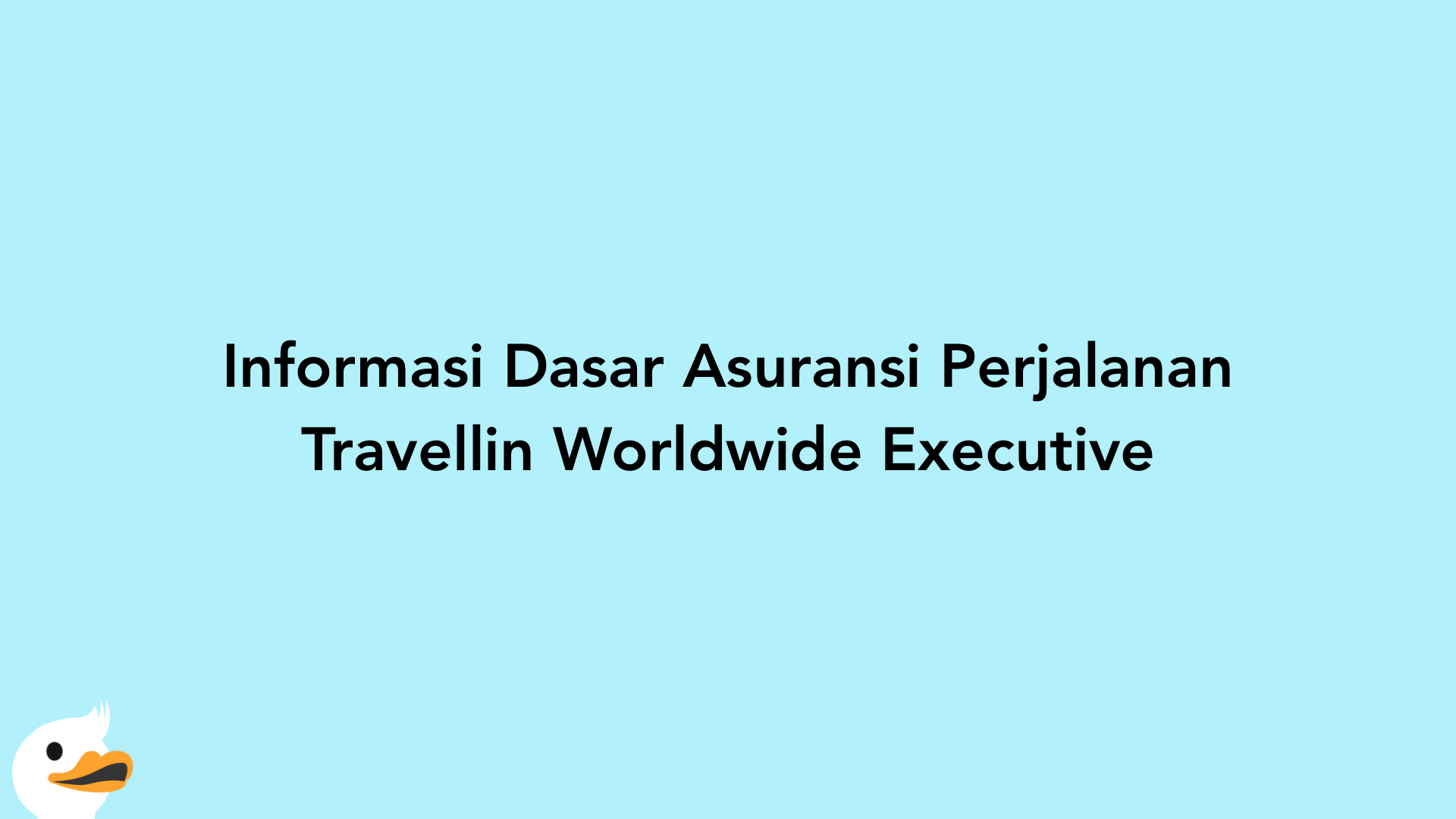 Informasi Dasar Asuransi Perjalanan Travellin Worldwide Executive