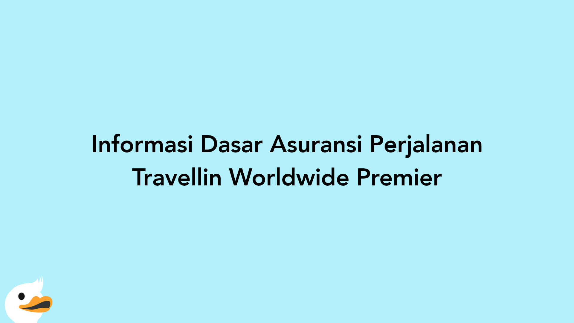Informasi Dasar Asuransi Perjalanan Travellin Worldwide Premier