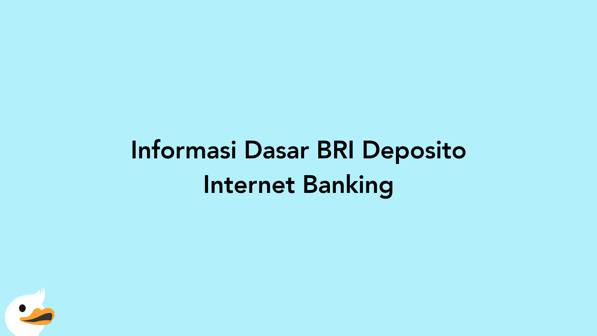 Informasi Dasar BRI Deposito Internet Banking