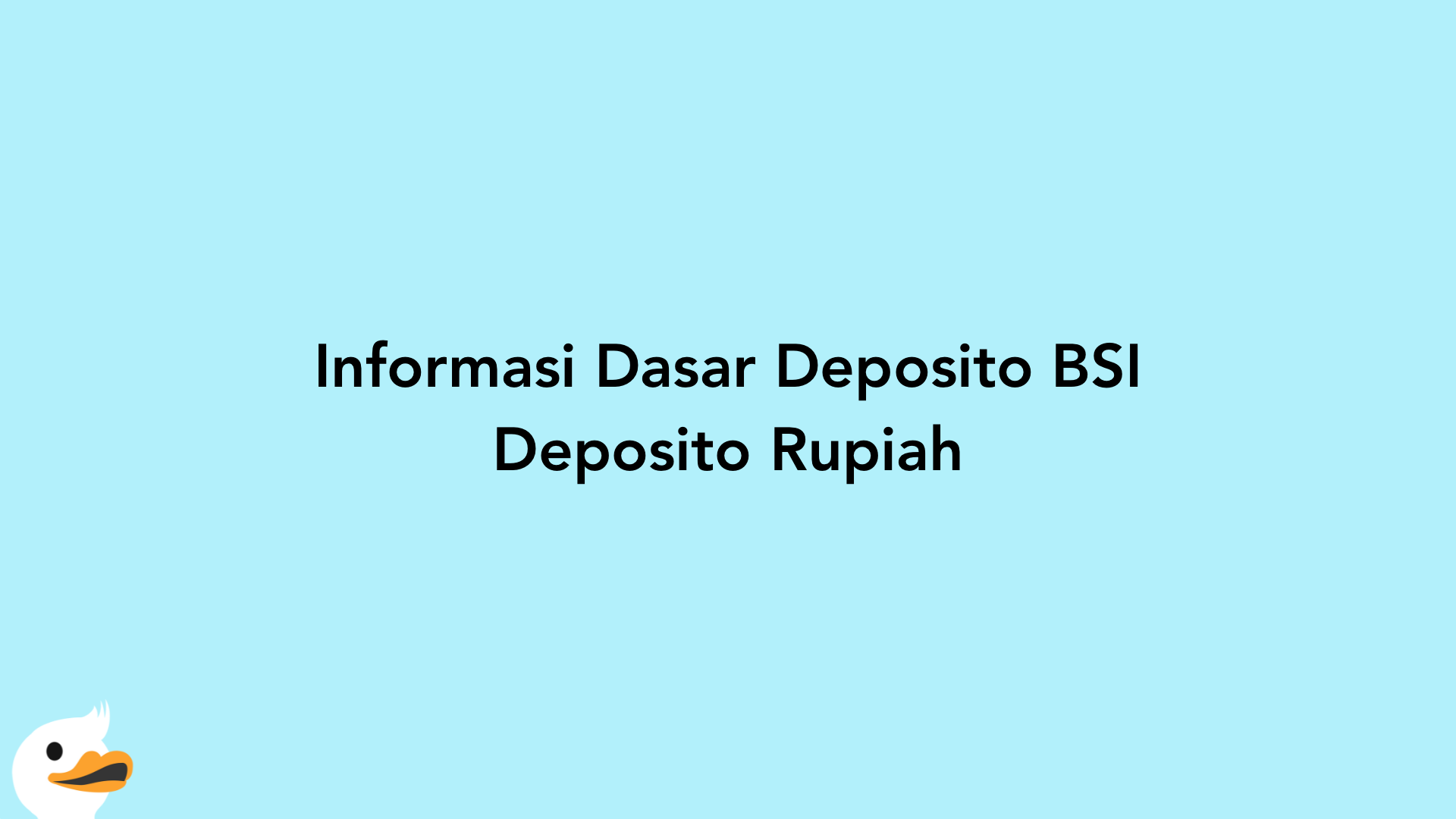 Informasi Dasar Deposito BSI Deposito Rupiah