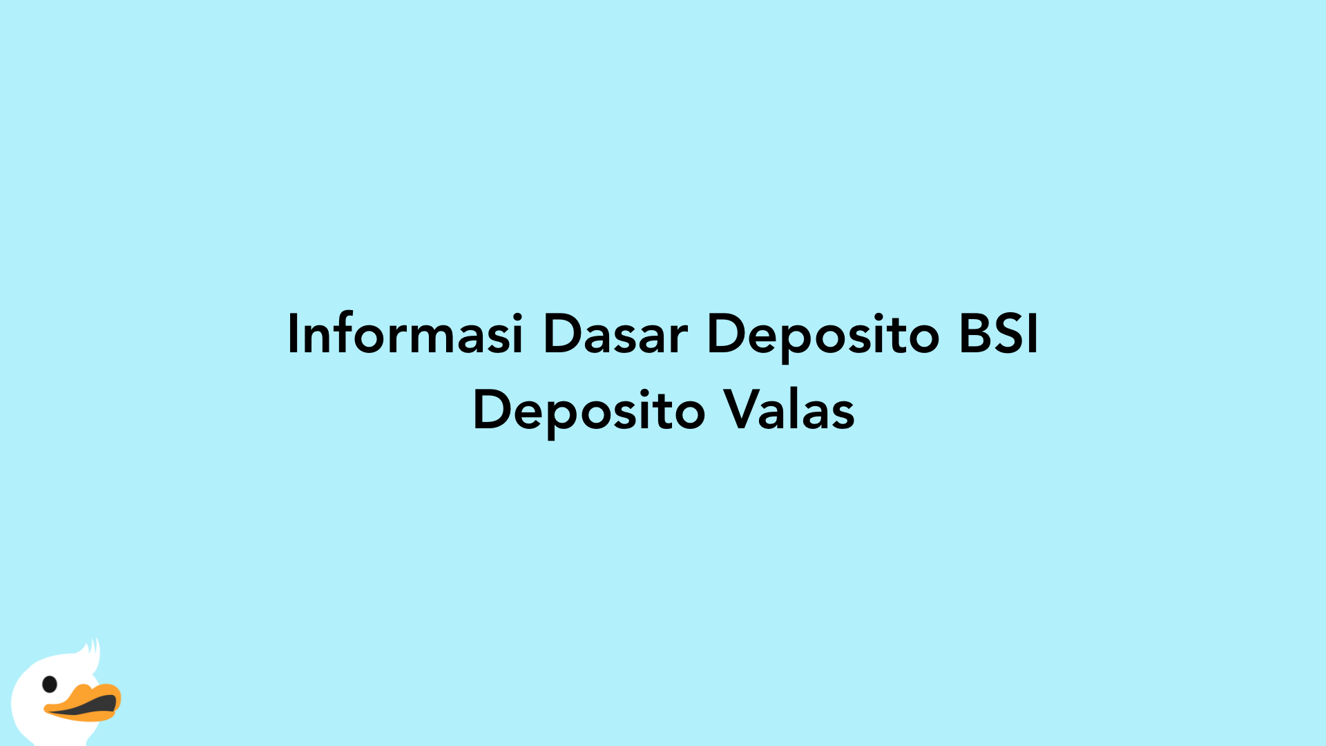 Informasi Dasar Deposito BSI Deposito Valas