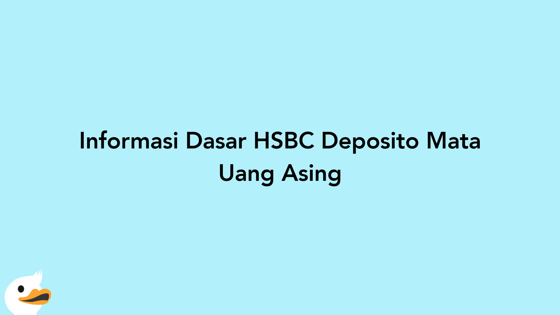 Informasi Dasar HSBC Deposito Mata Uang Asing
