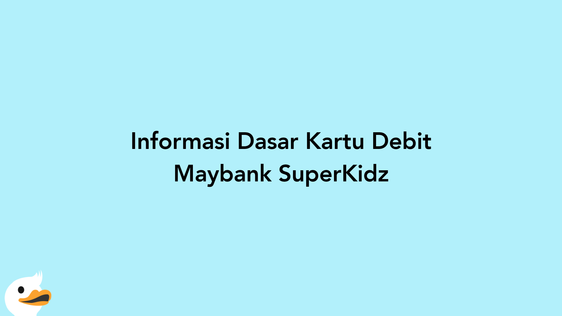 Informasi Dasar Kartu Debit Maybank SuperKidz