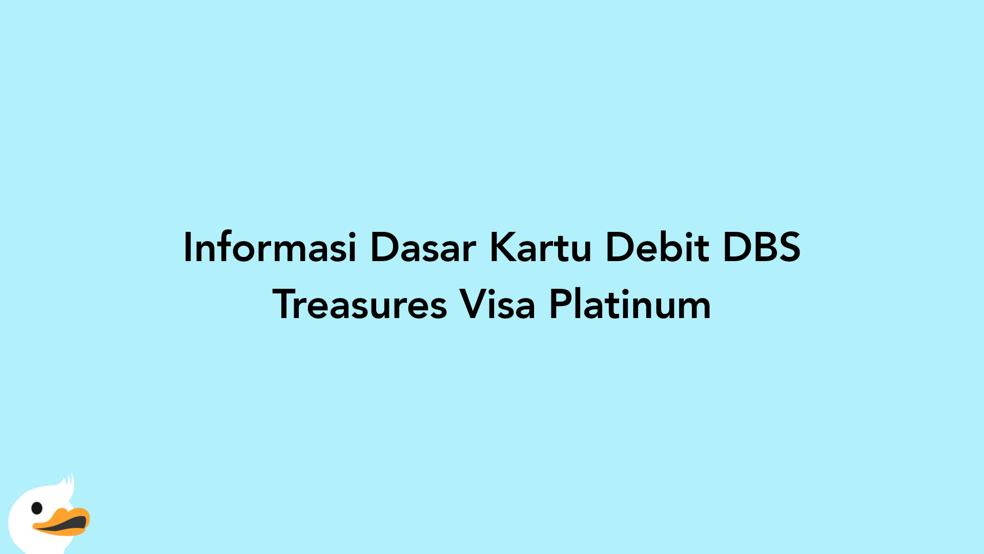 Informasi Dasar Kartu Debit DBS Treasures Visa Platinum