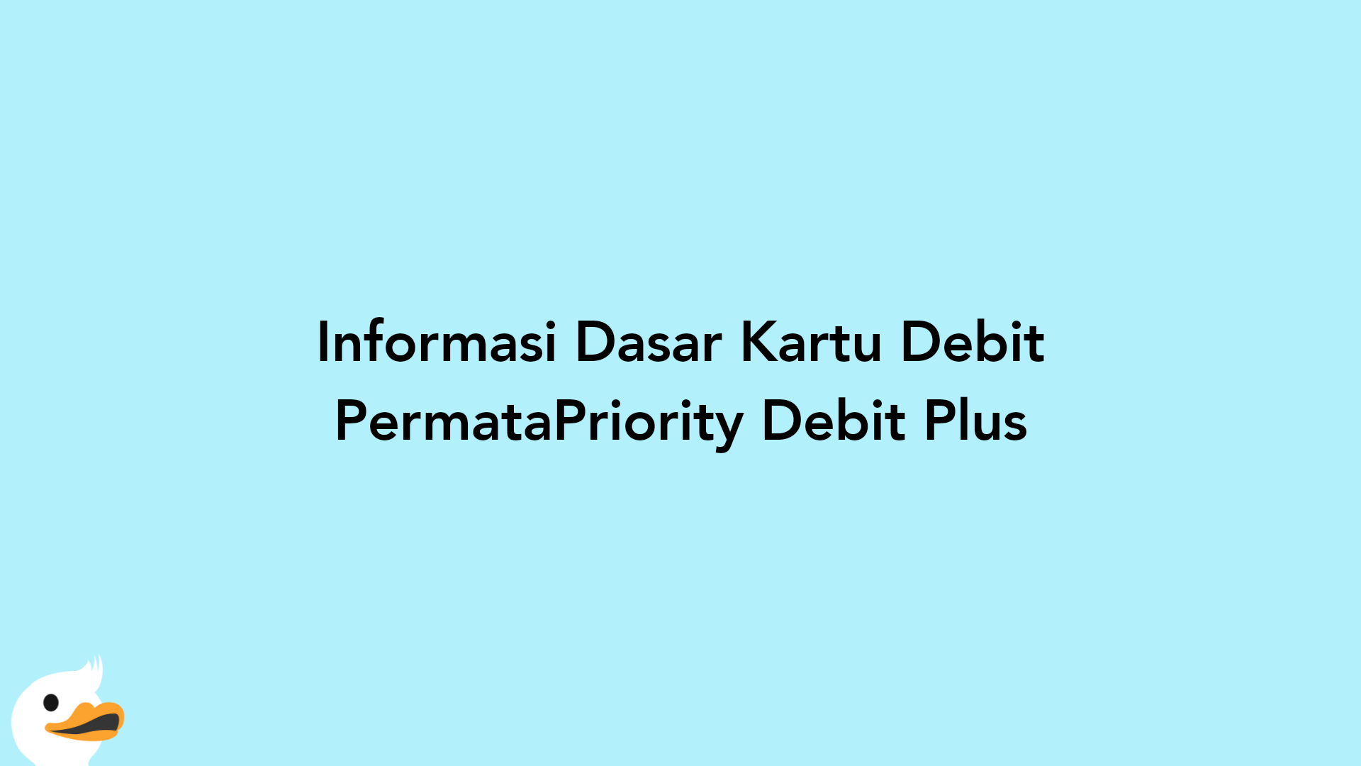 Informasi Dasar Kartu Debit PermataPriority Debit Plus