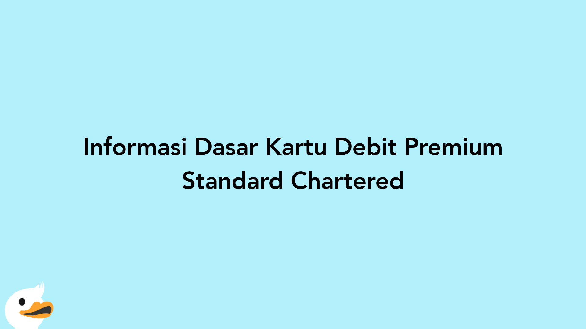 Informasi Dasar Kartu Debit Premium Standard Chartered