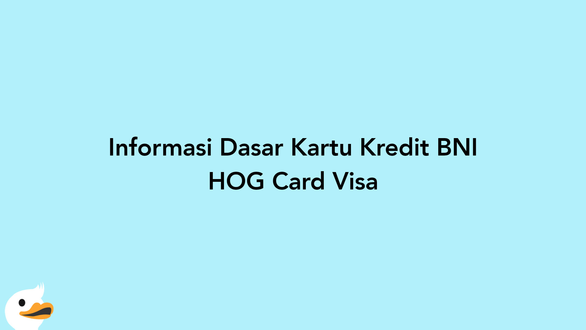 Informasi Dasar Kartu Kredit BNI HOG Card Visa