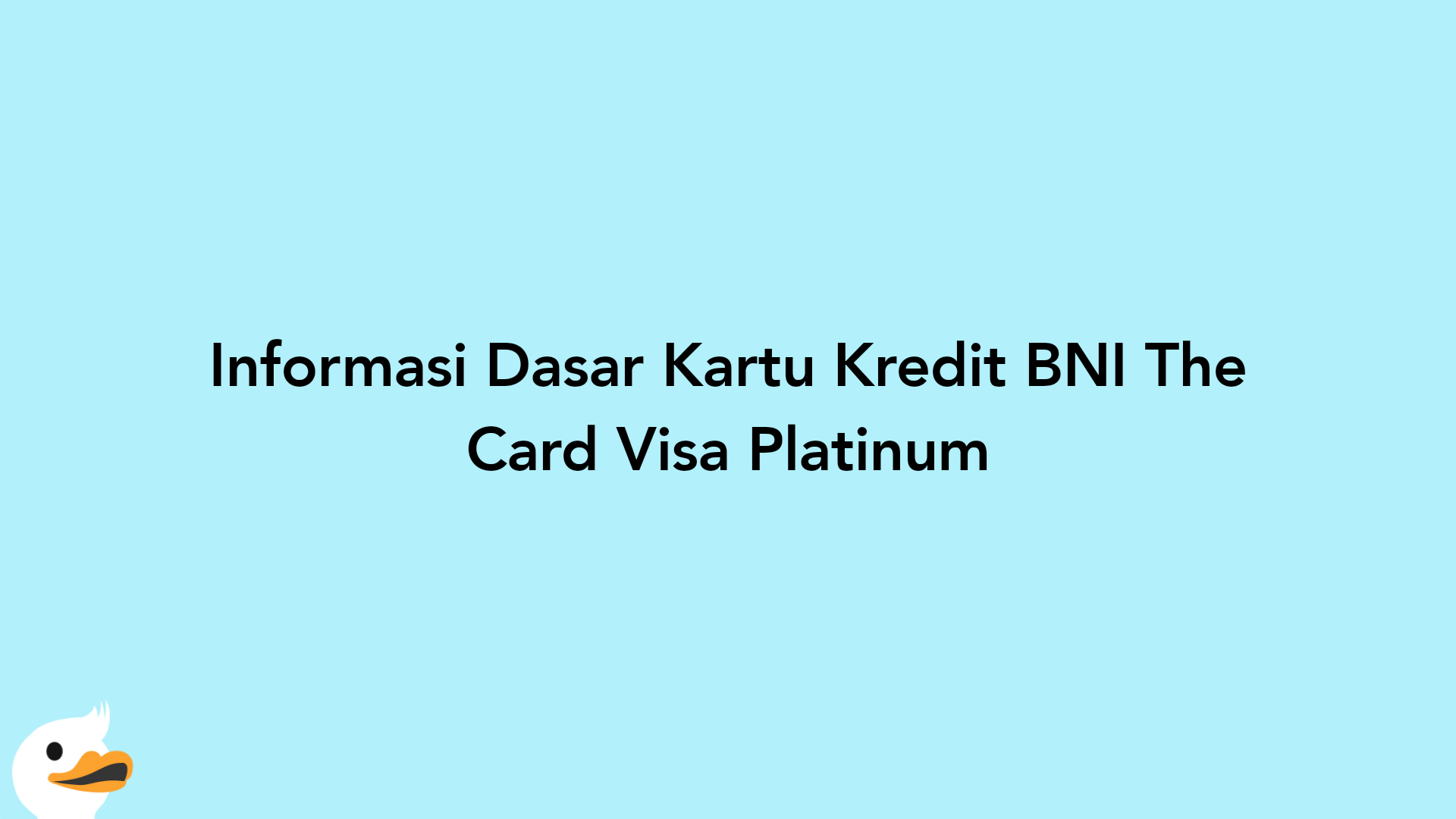 Informasi Dasar Kartu Kredit BNI The Card Visa Platinum