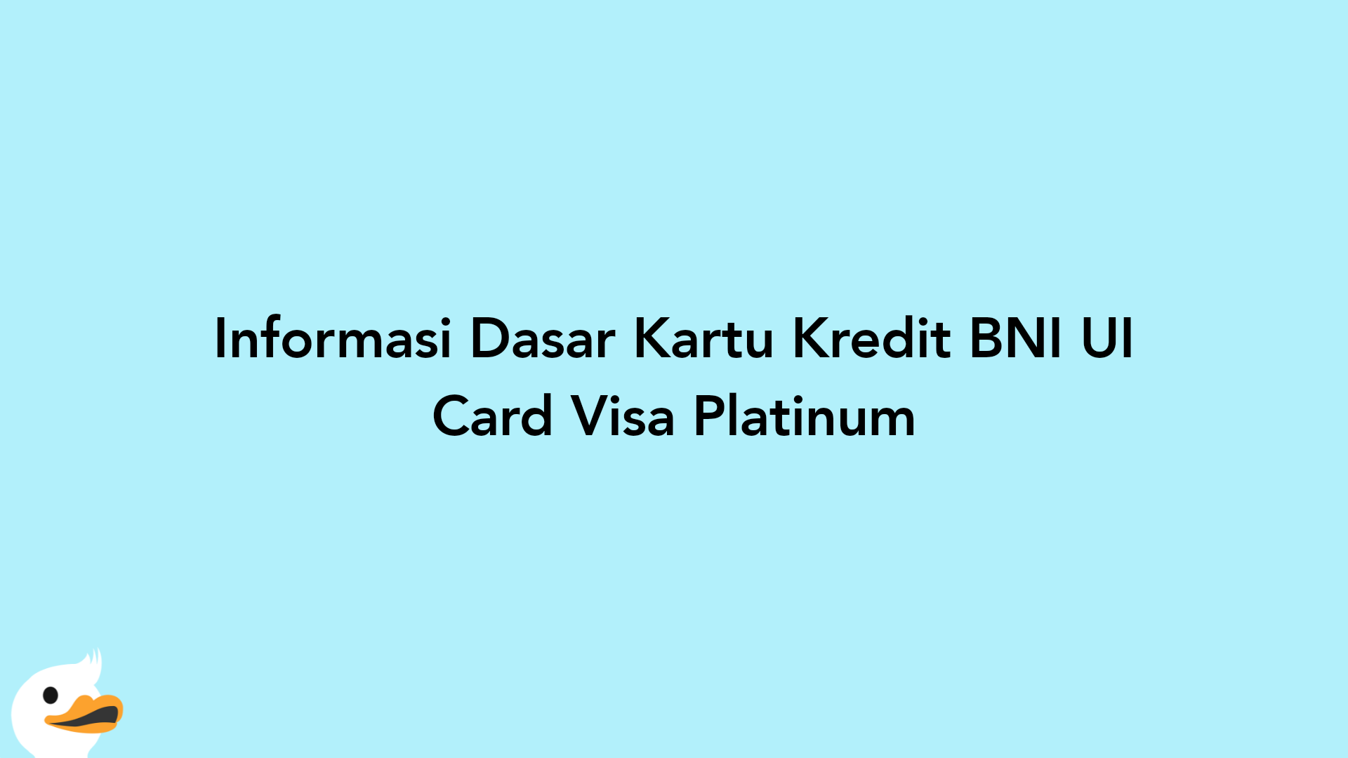 Informasi Dasar Kartu Kredit BNI UI Card Visa Platinum