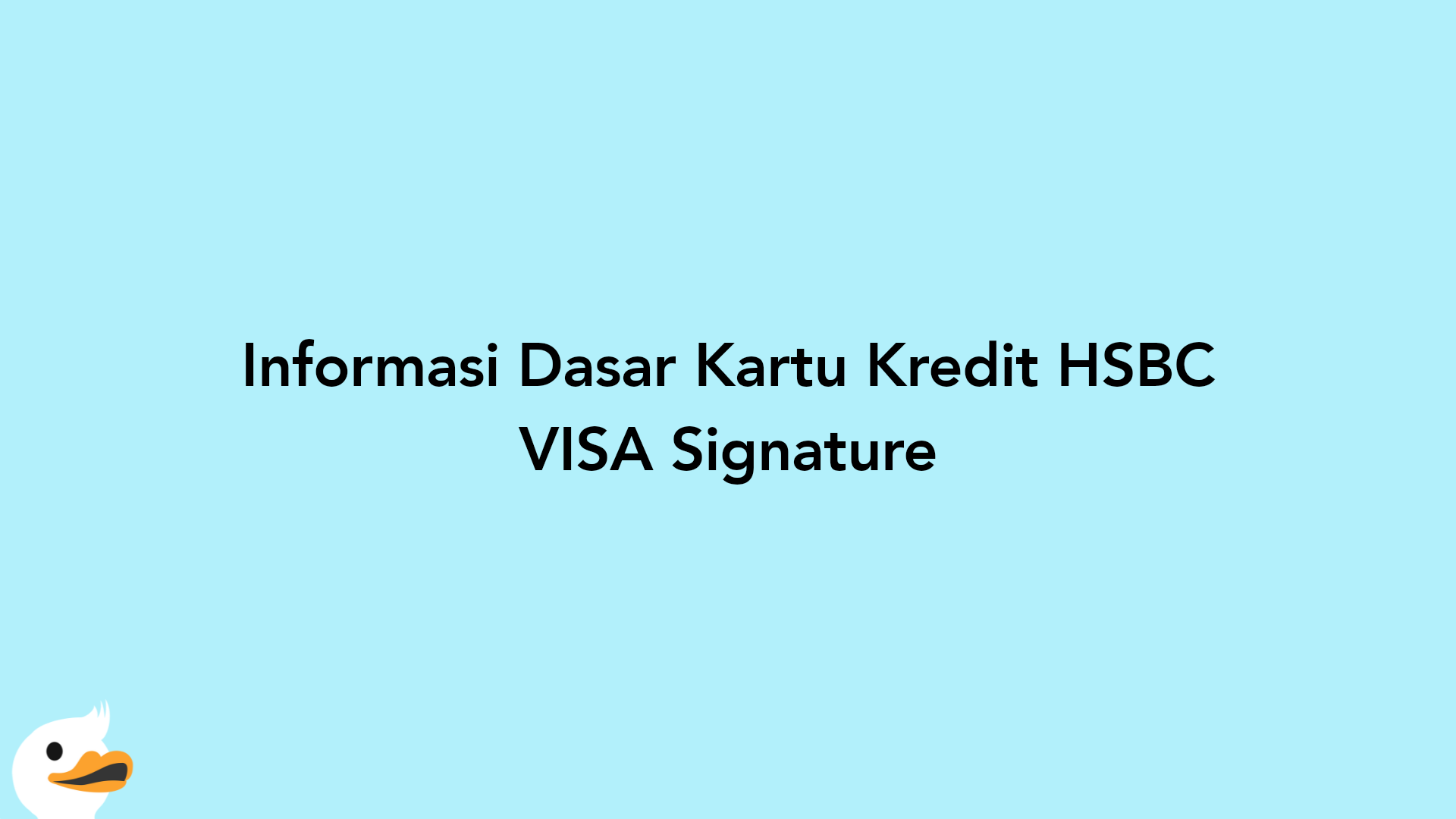 Informasi Dasar Kartu Kredit HSBC VISA Signature